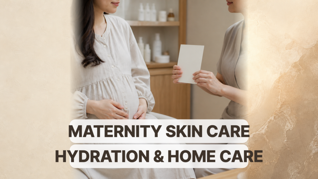 Skin Care During Pregnancy in Seongsu: Hydration-Focused Care and Home Tips